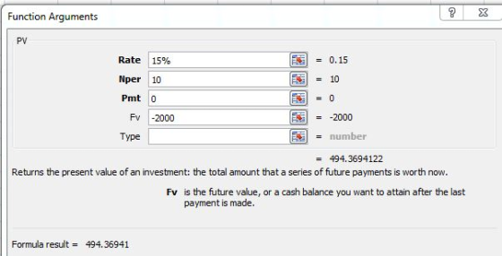 Function Arguments ? x PV 6 = 0.15 = 10 Rate 15% Nper 10 Pmt -2000 Type To = -2000 = number = 494.3694122 Returns the present