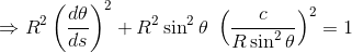\Rightarrow R^2\left (\frac{d\theta}{ds} \right )^2+R^2\sin^2\theta ~\left (\frac{c}{R\sin^2\theta} \right )^2=1