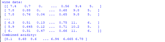 wine data: [[ 7.4 0.7 [ 7.8 0.88 [ 7.8 0.76 0. 0. 0.04 ... ... ... 0.56 0.68 0.65 9.4 9.8 9.8 5. 5. 5. ] ] ] [ 6.3 0.51 0.13