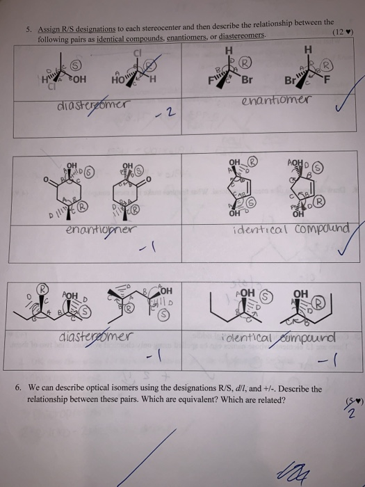 3. Assign R/S designations to each stereocenter and then describe the relationship between the (12 following pairs as identic