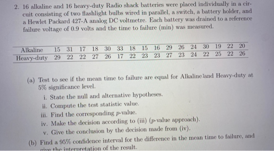 2. 16 alkaline and 16 heavy-duty Radio shack batteries were placed individually in a cir- cuit consisting of two flashlight b
