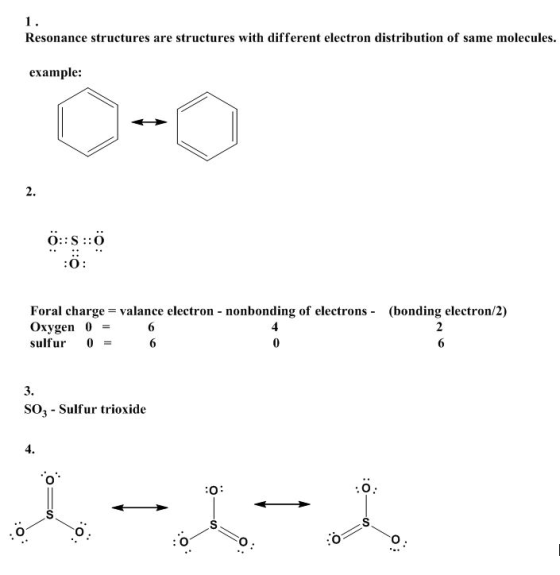 Resonance structures are structures with different electron distribution of same molecules. example: O:: S::O Foral charge va