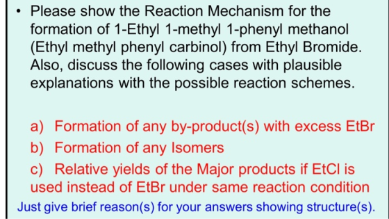 • Please show the Reaction Mechanism for the formation of 1-Ethyl 1-methyl 1-phenyl methanol (Ethyl methyl phenyl carbinol) f