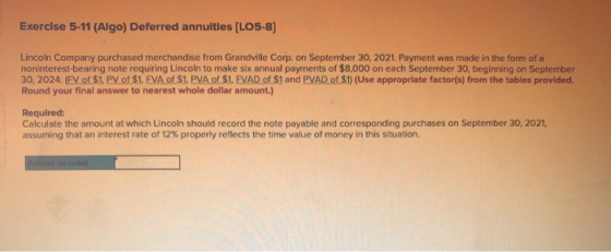 Exercise 5-11 (Algo) Deferred annuities [LO5-8] Lincoln Company purchased merchandise from Grandville Corp. on September 30,