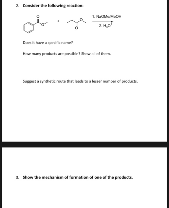 2. Consider the following reaction: 1. NaOme/MeOH 2. H30* Does it have a specific name? How many products are possible? Show