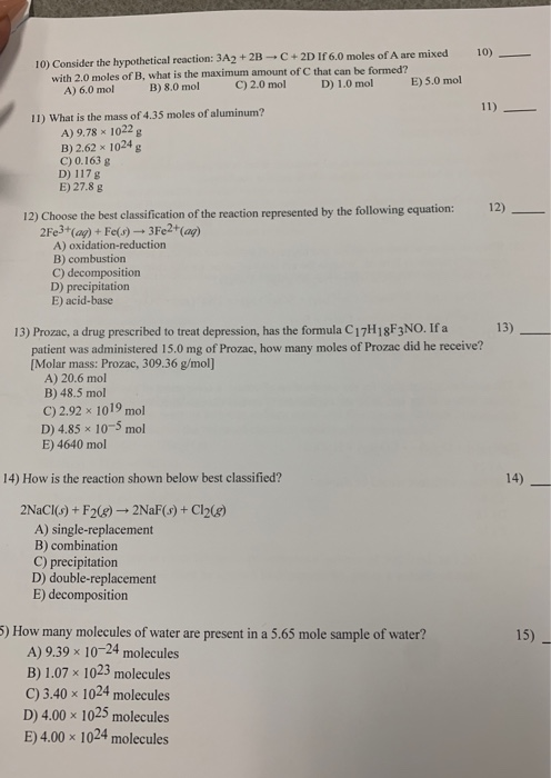 10) 10) Consider the hypothetical reaction: 3A2 + 2B - C + 2D Ir 6.0 moles of A are mixed with 2.0 moles of B, what is the ma