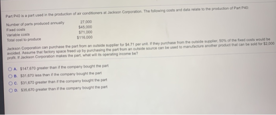 Part P40 is a part used in the production of air conditioners at Jackson Corporation. The following costs and data relate to