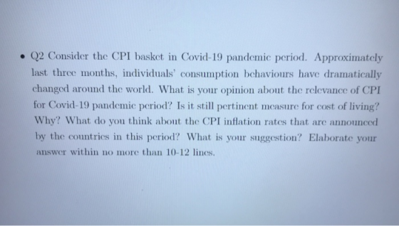 • Q2 Consider the CPI basket in Covid-19 pandemic period. Approximately last three months, individuals consumption behaviour