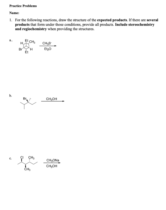 Practice Problems Name: 1. For the following reactions, draw the structure of the expected products. If there are several pro