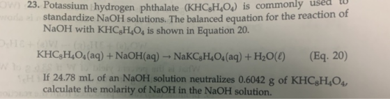 W23. Potassium hydrogen phthalate (KHCgHO4) is commonly usea oda i standardize NaOH solutions. The balanced equation for the