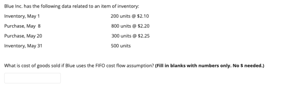 Blue Inc. has the following data related to an item of inventory: Inventory, May 1 200 units @ $2.10 Purchase, May 8 800 unit