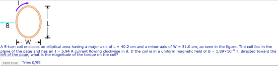 K W A 5-turn coil encloses an elliptical area having a major axis of L = 40.2 cm and a minor axis of W = 31.0 cm, as seen in