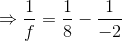 \Rightarrow \frac{1}{f}=\frac{1}{8}-\frac{1}{-2}