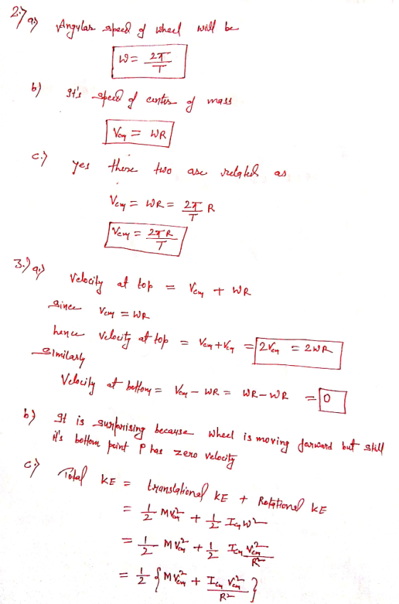 mas Play Angular speed of wheel will be W = 27 6) Its speed of center of mass Vony = WR] c) yes these two ase related as Ver