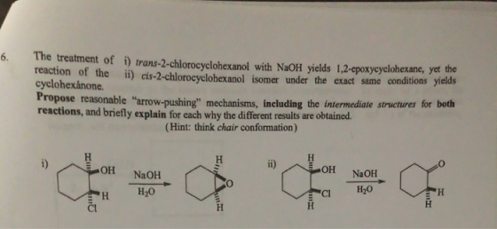 The treatment of i) trans-2-chlorocyclohexanol with NaOH yields 1,2-epoxycyclohexane, yet the reaction of the ii) cis-2-chlor