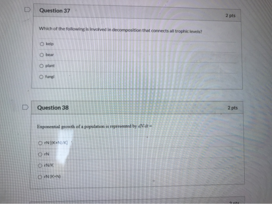 Question 37 2 pts Which of the following is involved in decomposition that connects all trophic levels? O kelp O bear O plant