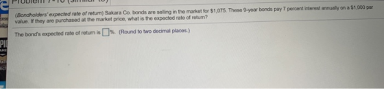 (Bondholders expected rate of return) Sakara Co, bonds are selling in the market for $1.075. These 9-year bonds pay 7 percen