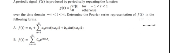 A periodic signal f(t) is produced by periodically repeating the function alt) - S2t|t| for -1<t<1 g(t) = to otherwise over t