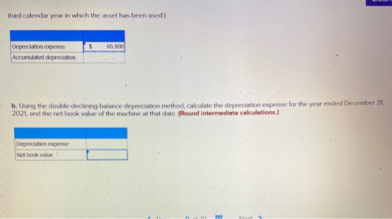 third calendar year in which the asset has been used) $ 65,800 Depreciation expense Accumulated depreciation b. Using the dou