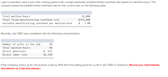 Lupo Corporation uses a job-order costing system with a single plantwide predetermined overhead rate based on machine-hours.