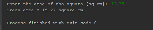 Enter the area of the square [sq cm]: 26.75 Green area = 15.27 square cm Process finished with exit code 0