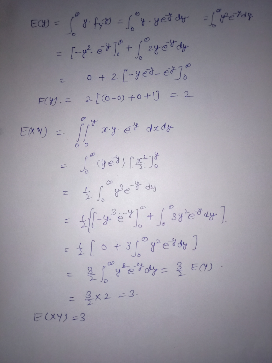 Ey) = y. fyts = fag. yeč dy = yerdy = [-yh ey Jo + / 2 y et dy = 0 +2 [-yed-e7 ECY. = 2(0-0) +0+1] = 2 EXN) = x.g. ed dedy =