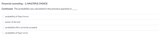 Financial counseling - 2, MULTIPLE CHOICE Continued. The probability you calculated in the previous question is probability o