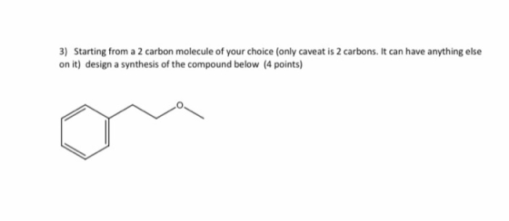 3) Starting from a 2 carbon molecule of your choice (only caveat is 2 carbons. It can have anything else on it) design a synt