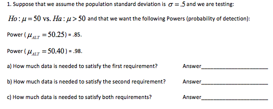 1. Suppose that we assume the population standard deviation is o = 5 and we are testing: Ho: = 50 vs. Ha:y> 50 and that we wa