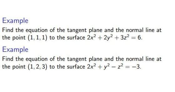 Example Find the equation of the tangent plane and the normal line at the point (1,1,1) to the surface 2x2 + 2y2 + 3z2 = 6. E