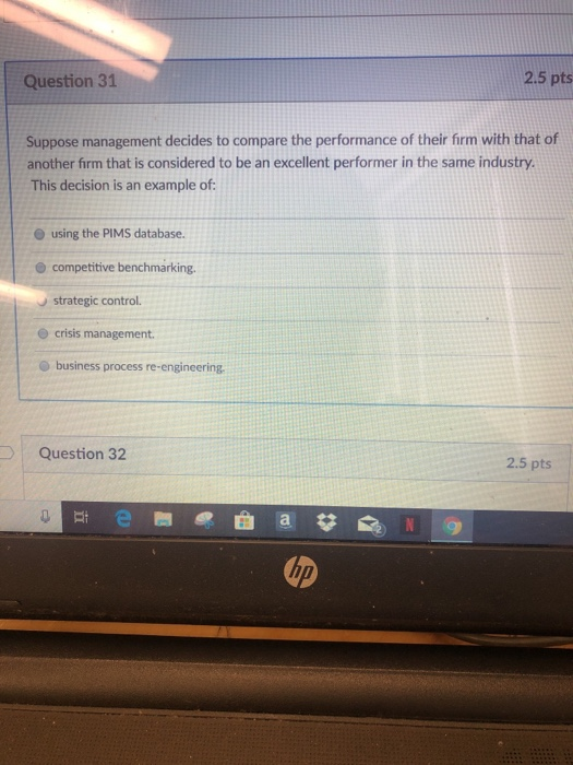 2.5 pts Question 31 Suppose management decides to compare the performance of their firm with that of another firm that is con