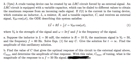 3. (7pts) A crude tuning device can be created by an LRC-circuit forced by an external signal. An LRC-circuit is equipped wit