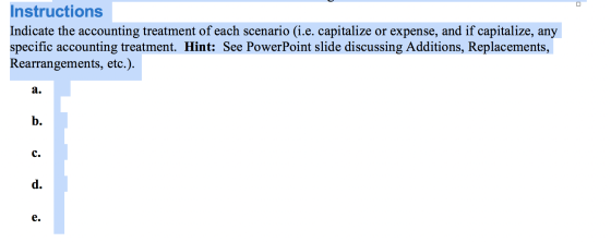 Instructions Indicate the accounting treatment of each scenario (i.e. capitalize or expense, and if capitalize, any specific