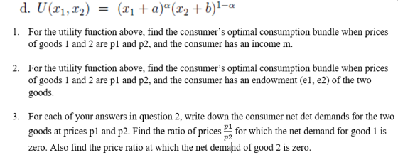 d. U (1, ) (1a)(b-a For the utility function above, find the consumers optimal consumption bundle when prices of goods 1 and