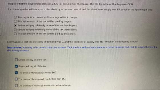 Suppose that the government imposes a $10 tax on sellers of Humbugs. The pre-tax price of Humbugs was $50. If, at the origina
