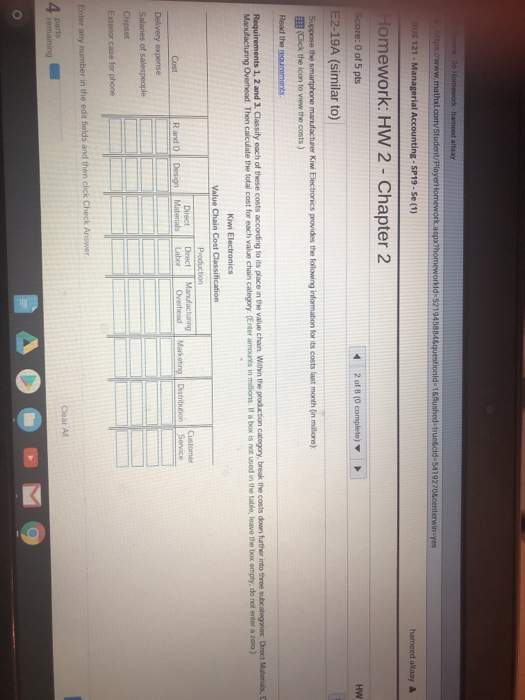 omework: HW 2 - Chapter 2 E2-19A (similar to) break the costs down further into three s Overhead Then calculate the total cost for each value chain category Eraer amounts in millions a box is not used in the table. leave the box empty, do not enter a zena) R and D Clear All