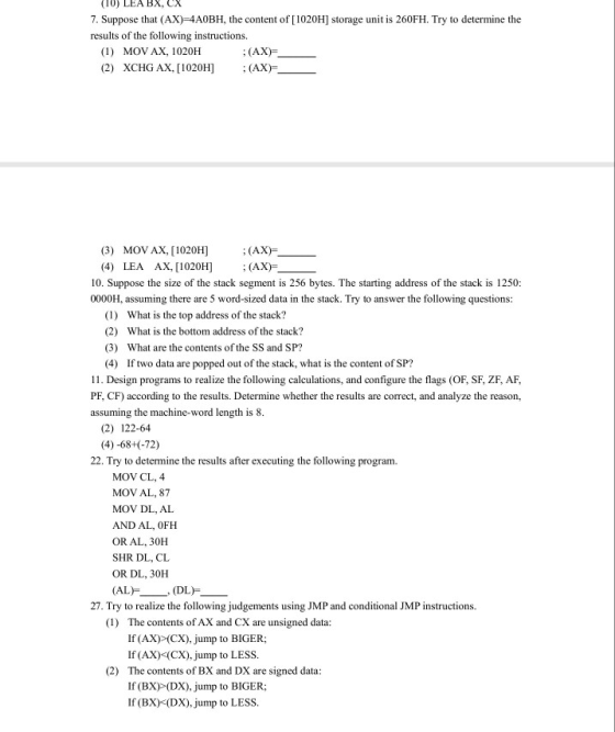(10) LEA BX, CX 7. Suppose that (AX)-4AOBH, the content of [1020H] storage unit is 260FH. Try to determine the results of the