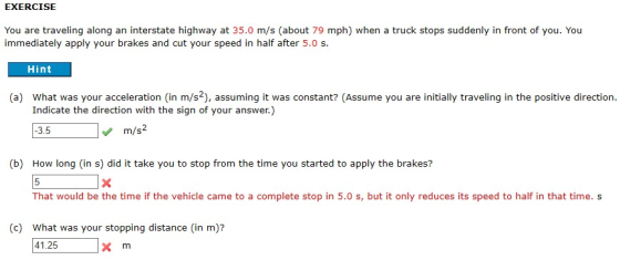 EXERCISE You are traveling along an interstate highway at 35.0 m/s (about 79 mph) when a truck stops suddenly in front of you