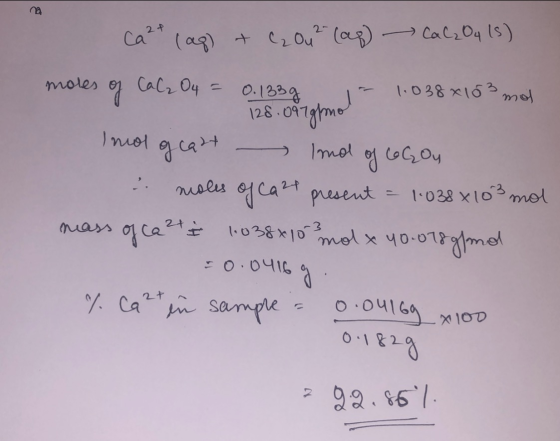 Ca2+ (aq) + C2 Ou? (ap) → Cal2O4 15) mo - 1.038 X163 mol 128.0 mores of Cala Oy = 0.123 mol - Inol og cast Ind of LoGou moles
