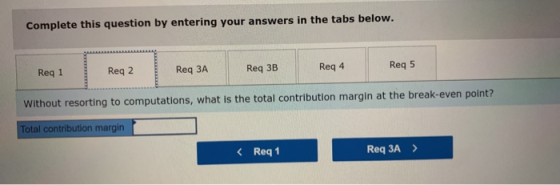 Complete this question by entering your answers in the tabs below. Req 1 Req 2 Req ЗА Req 3B Req 4 Req 5 Without resorting to