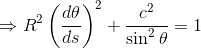 \Rightarrow R^2\left (\frac{d\theta}{ds} \right )^2+\frac{c^2}{\sin^2\theta}=1