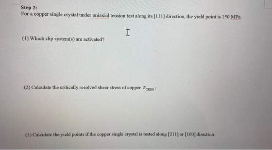Step 2: For a copper single crystal under uniaxial tension test along its [111] direction, the yield point is 150 MPa. 고 (1)