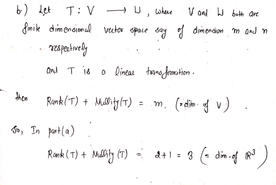 b.) Let T:V W, where V and W both are finite dimensional vector space say of dimension m and a respectively and T is a lineas
