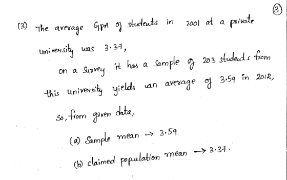 3 ta) the aveae G s in2 a piate e avesage ivole at a tuni vensit uns 3.31 on a Suzve 203 Studeuls trom this universit vields an avexage ol 3.5ą in20 so,-flom qiven deta 5., +rom (a) Sample mean - 3.59 (b) claimed opulation mean → 3.34