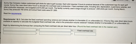 Sunny Day Company makes customized golf shirts for sale to golf courses. Each shirt requires 3 hours to produce because of th