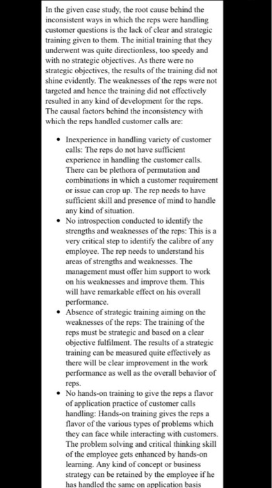 In the given case study the root cause behind the inconsistent ways in which the reps were handling customer questions is the
