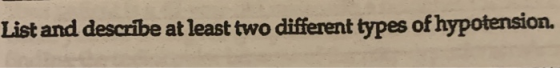 List and describe at least two different types of hypotension