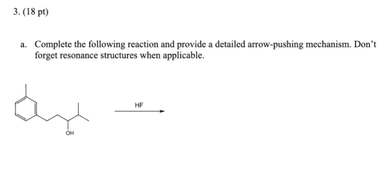 3. (18 pt) a. Complete the following reaction and provide a detailed arrow-pushing mechanism. Dont forget resonance structur