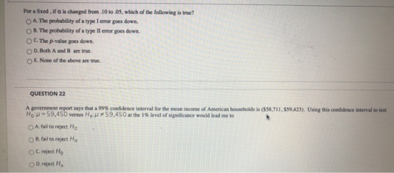 For a fixed , if a is changed from 10 to 05, which of the following is true? A. The probability of a type I error goes down.