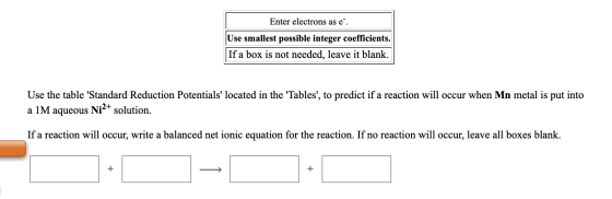 Enter electrons as e. Use smallest possible integer coefficients. If a box is not needed, leave it blank. Use the table Stan
